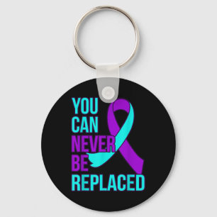 You Can Never Be Replaced Suicide Awareness Suppor Key Ring