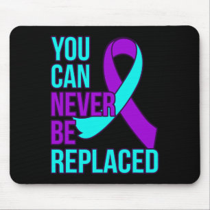 You Can Never Be Replaced Suicide Awareness Suppor Mouse Pad