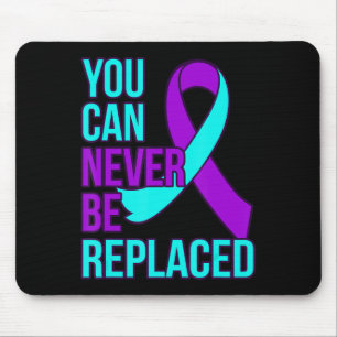 You Can Never Be Replaced Suicide Awareness Suppor Mouse Pad