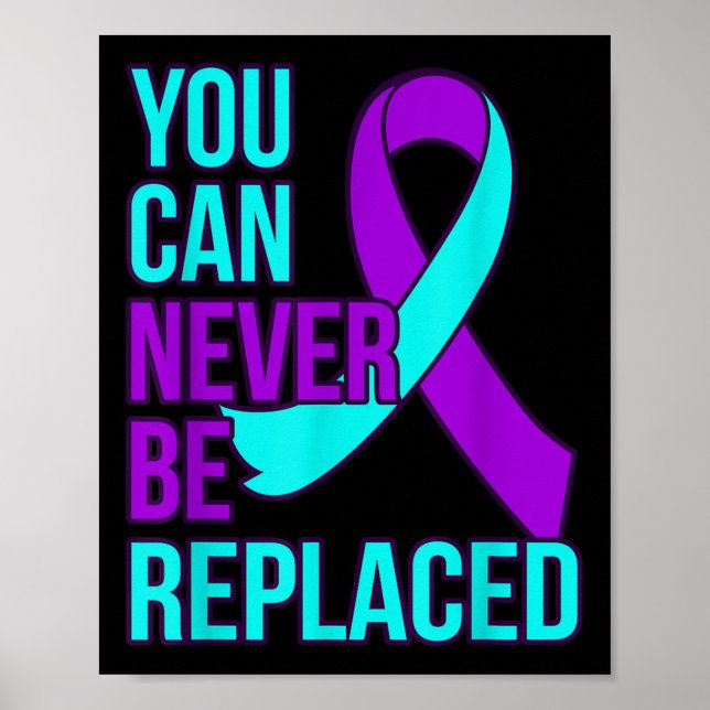 You Can Never Be Replaced Suicide Awareness Suppor Poster (Front)