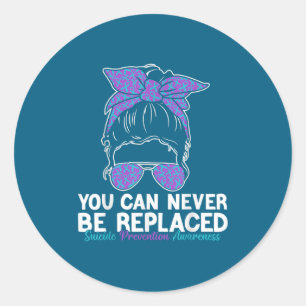 You Can Never Be Replaced Suicide Prevention Aware Classic Round Sticker