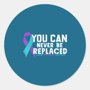 You Can Never Be Replaced Suicide Prevention Aware Classic Round Sticker