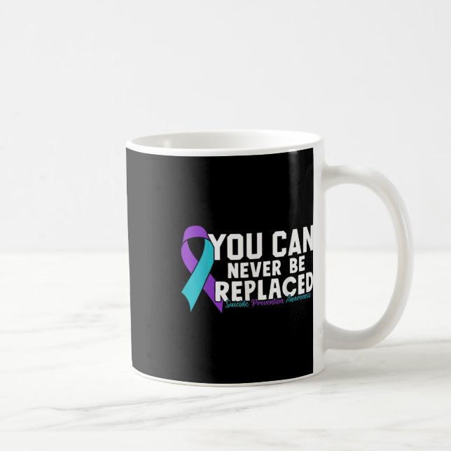 You Can Never Be Replaced Suicide Prevention Aware Coffee Mug (Right)