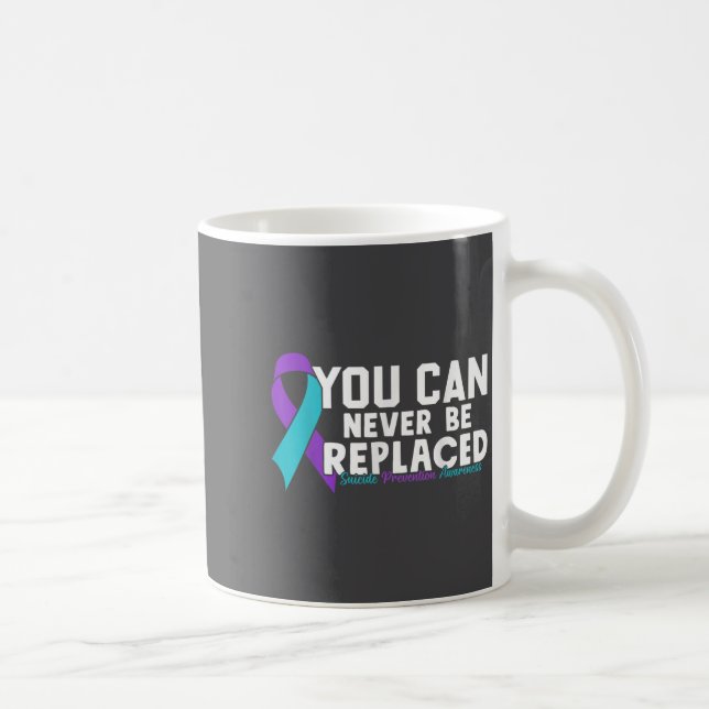 You Can Never Be Replaced Suicide Prevention Aware Coffee Mug (Right)