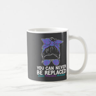 You Can Never Be Replaced Suicide Prevention Aware Coffee Mug