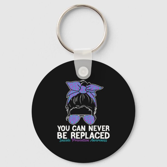 You Can Never Be Replaced Suicide Prevention Aware Key Ring (Front)