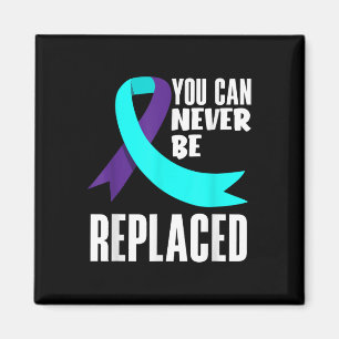 You Can Never Be Replaced Suicide Prevention Aware Magnet