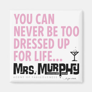 You can never be too dressed up for life - magnet