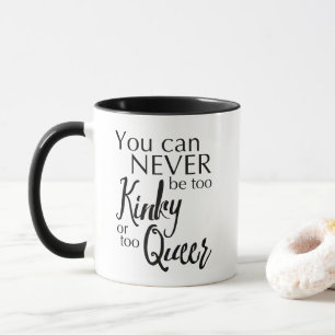 You Can Never be too KINKY or too QUEER Mug