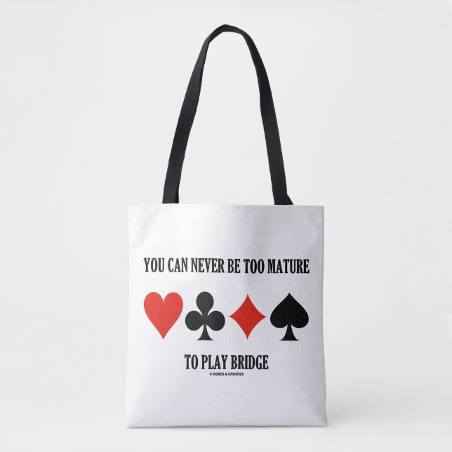 You Can Never Be Too Mature To Play Bridge Tote Bag (Front)