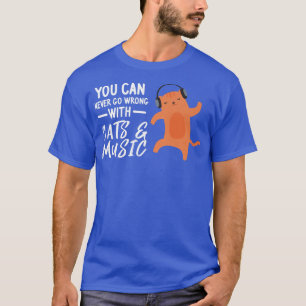 You can never go cats & music listen music  T-Shirt