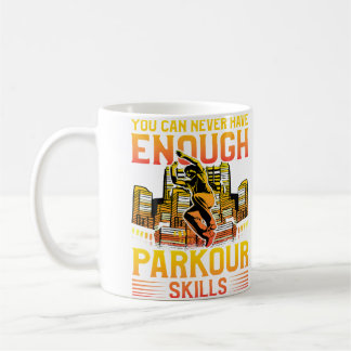 You Can Never Have Enough Parkour Skills Coffee Mug