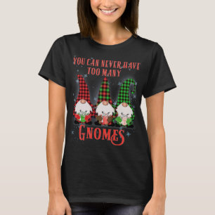 You can never have to many Gnomes Hilarious Christ T-Shirt