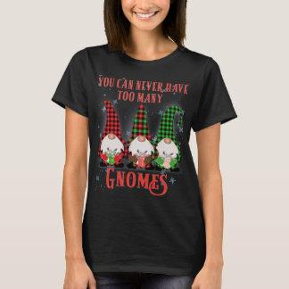 You can never have to many Gnomes Hilarious Christ T-Shirt