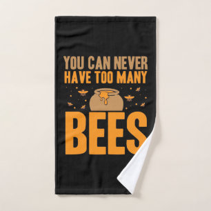 You Can Never Have Too Many Bees Hand Towel