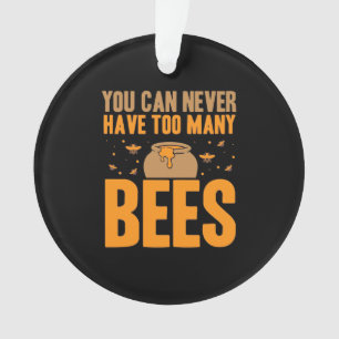 You Can Never Have Too Many Bees Ornament