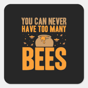You Can Never Have Too Many Bees Square Sticker