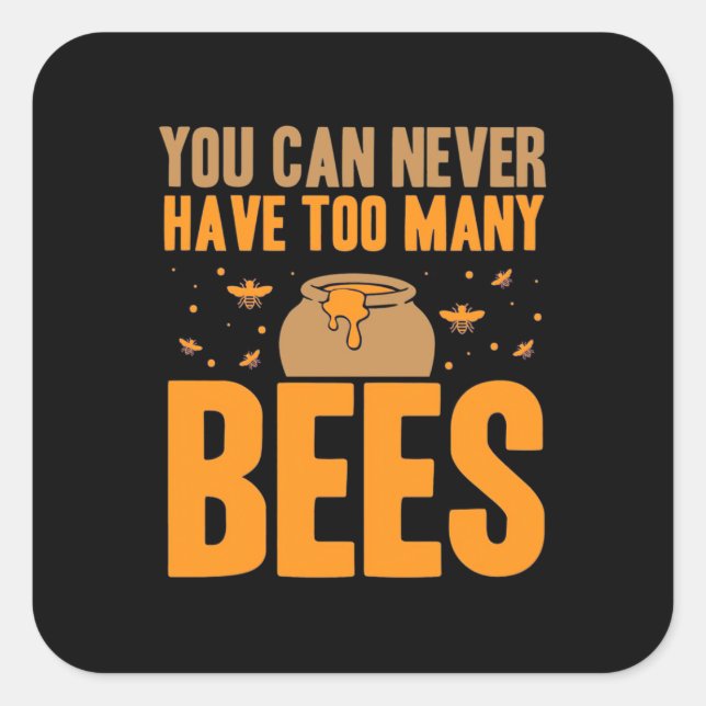 You Can Never Have Too Many Bees Square Sticker (Front)