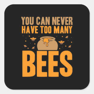 You Can Never Have Too Many Bees Square Sticker