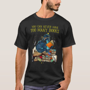You Can Never Have Too Many Books Dragon Nerds Lib T-Shirt