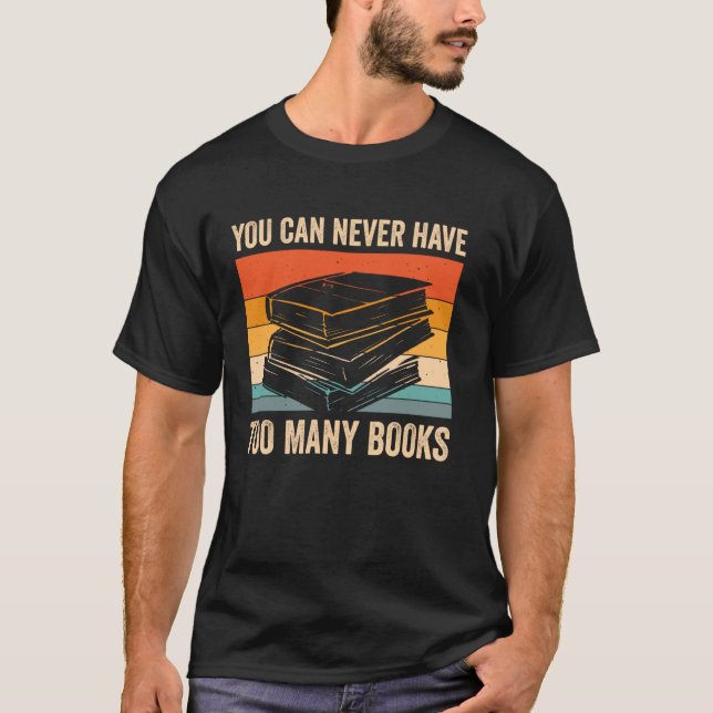 You Can Never Have Too Many Books T-Shirt (Front)