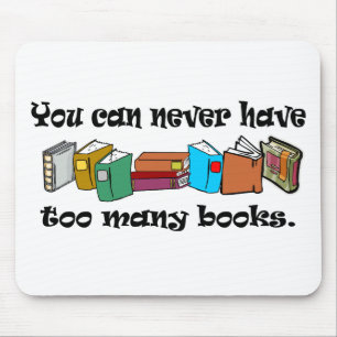 You can never have too many books t-shirts. mouse pad