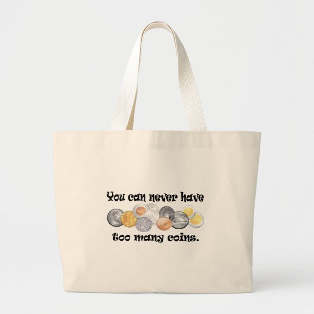 You can never have too many coins Gifts. Large Tote Bag (Front)