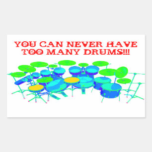 You Can Never Have Too Many Drums! Rectangular Sticker