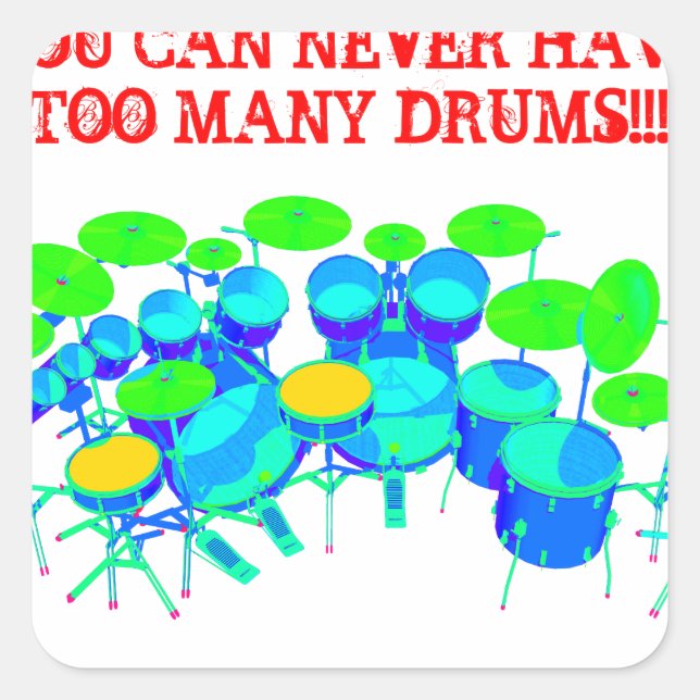You Can Never Have Too Many Drums! Square Sticker (Front)