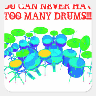 You Can Never Have Too Many Drums! Square Sticker