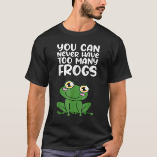 You Can Never Have Too Many Frogs Amphibians Pet T-Shirt