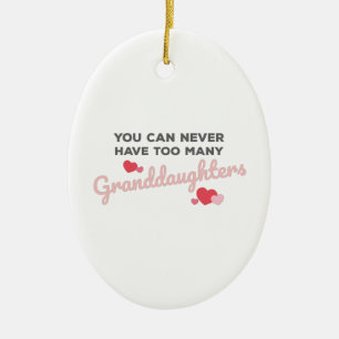 You Can Never Have Too Many Granddaughters Ceramic Ornament