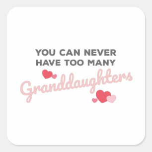 You Can Never Have Too Many Granddaughters Square Sticker