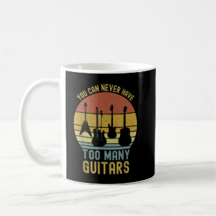 You Can Never Have Too Many Guitars 1 Coffee Mug