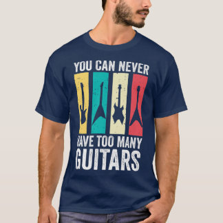 You Can Never Have Too Many Guitars   280 T-Shirt