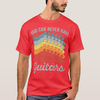 You Can Never Have Too Many Guitars  281 T-Shirt