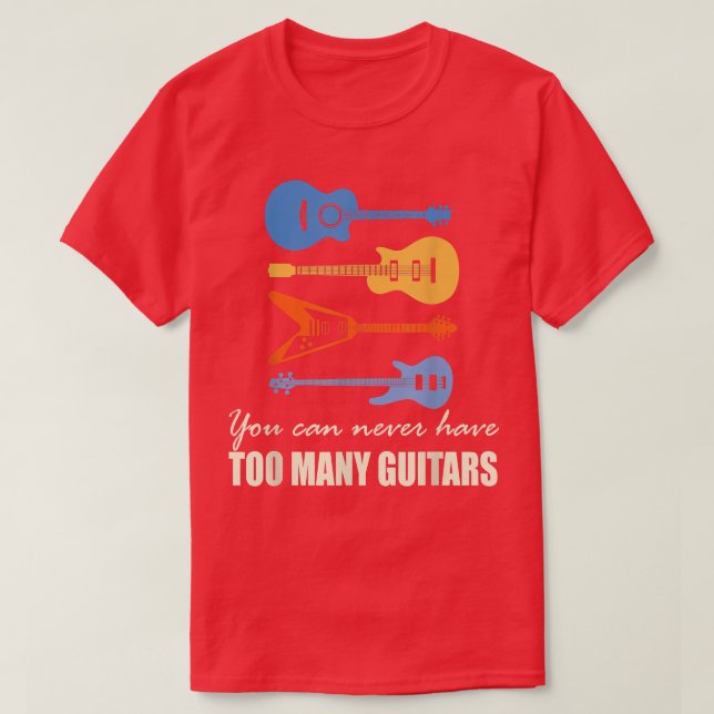 You can never have too many guitars 3580 T-Shirt (Design Front)