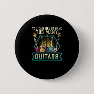 You Can Never Have Too Many Guitars 6 Cm Round Badge