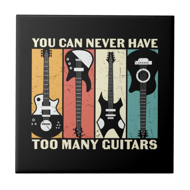 You can never have too many guitars  ceramic tile (Front)