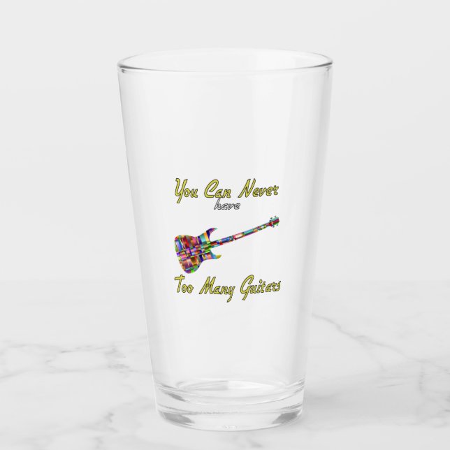You Can Never Have Too Many Guitars - Colourful Glass (Front)