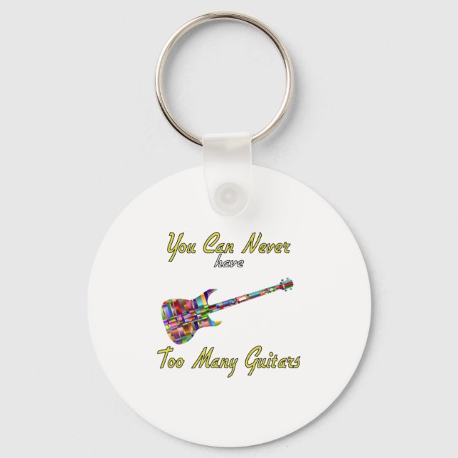 You Can Never Have Too Many Guitars - Colourful Key Ring (Front)