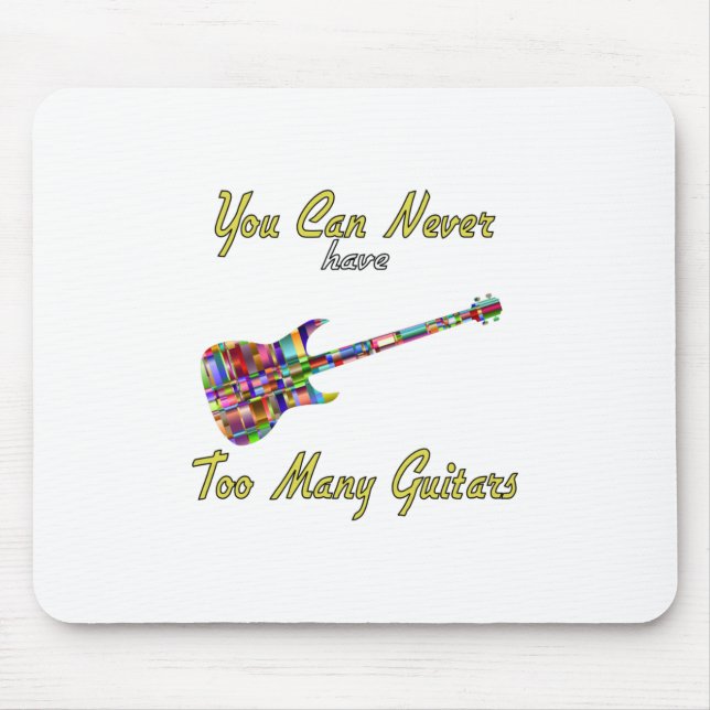 You Can Never Have Too Many Guitars - Colourful Mouse Pad (Front)