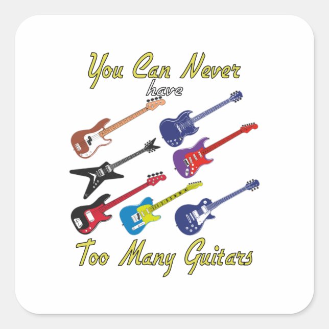 You Can Never Have Too Many Guitars - Colourful Square Sticker (Front)