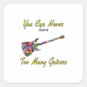 You Can Never Have Too Many Guitars - Colourful Square Sticker