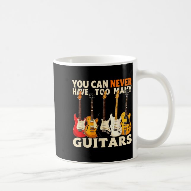 You Can Never Have Too Many Guitars Cool Guitar Lo Coffee Mug (Right)
