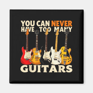 You Can Never Have Too Many Guitars Cool Guitar Lo Magnet