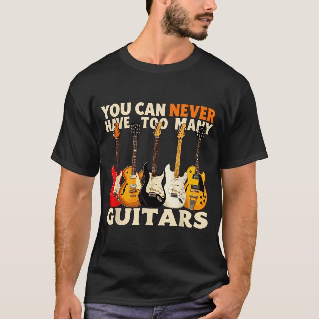 You Can Never Have Too Many Guitars Cool Guitar Lo T-Shirt (Front)