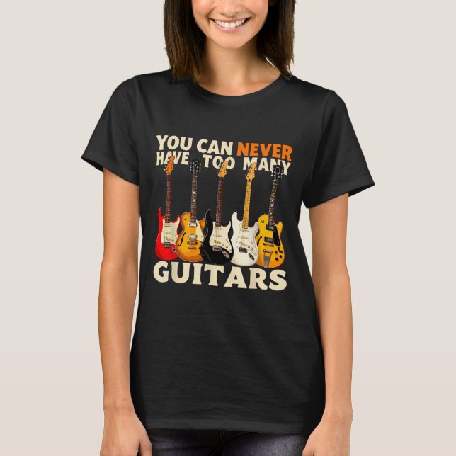 You Can Never Have Too Many Guitars Cool Guitar Lo T-Shirt (Front)