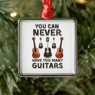 You can never have too many guitars funny metal ornament