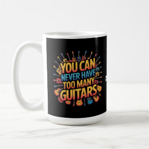 You Can Never Have Too Many Guitars Funny Music Coffee Mug
